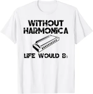 Fun Saying: Without Harmonica Life Would Be Flat Bb T-Shirt