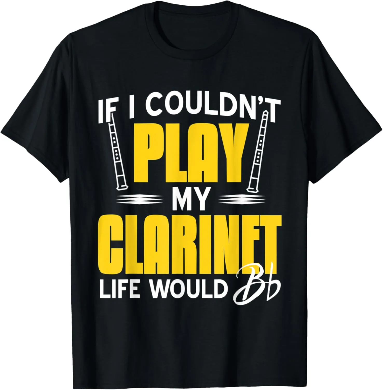 If I Couldn't Play My Clarinet Life Would Bb Flat Present T-Shirt