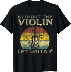 Mens Without The Violin Life Would Be Flat Bb T-Shirt