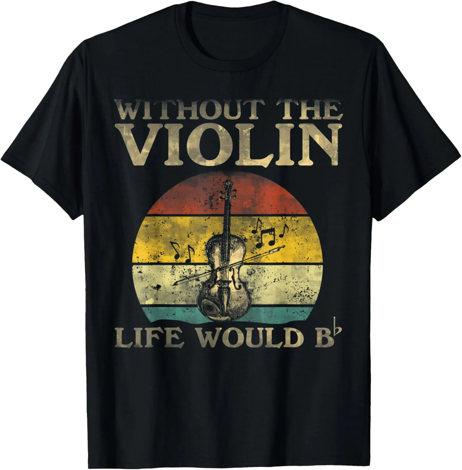 Mens Without The Violin Life Would Be Flat Bb T-Shirt