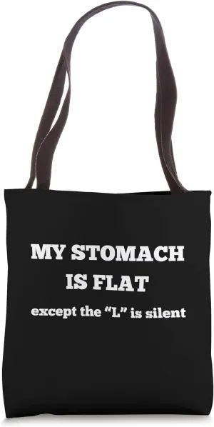 My stomache is flat except the l is silent Tote Bag