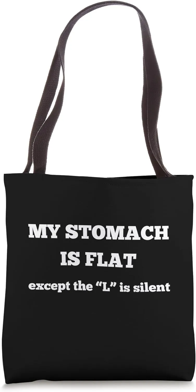 My stomache is flat except the l is silent Tote Bag