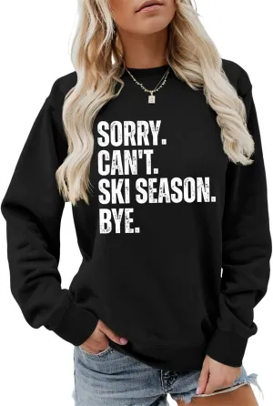 Sorry Can't Ski Season Bye Sweatshirt, Funny Ski Lover Shirt Women Winter Sports Sweater Skiing Trip Pullover Tops