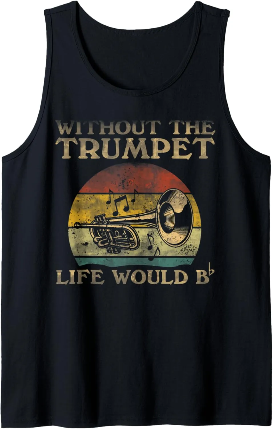 Without Trumpet Life Would Be Flat Bb Tank Top