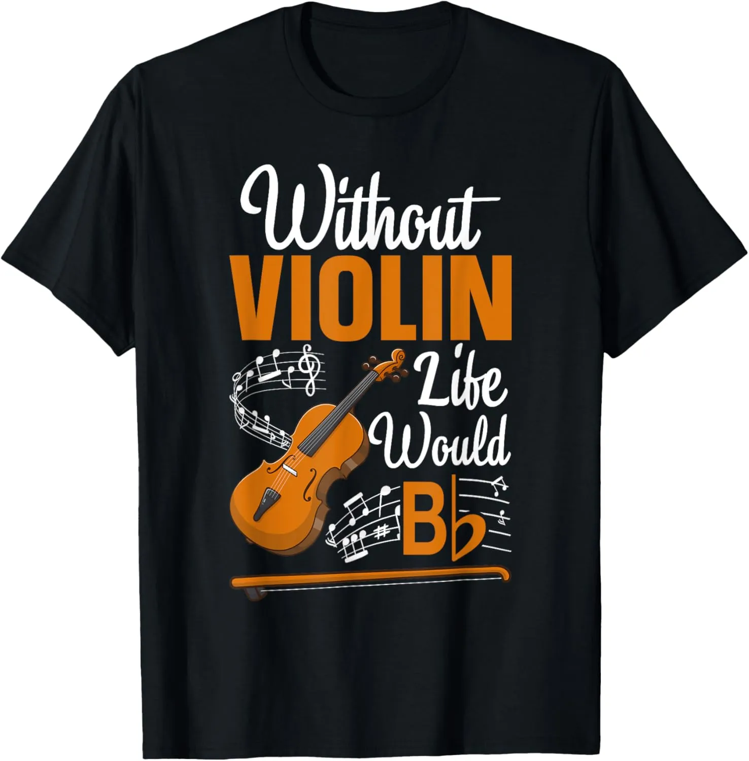 Without Violin Life Would Bb Flat T-Shirt
